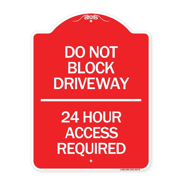 Do Not Block Driveway 24 Hour Access Required, Red & White Aluminum Sign, 18" H, RW-1824-24178